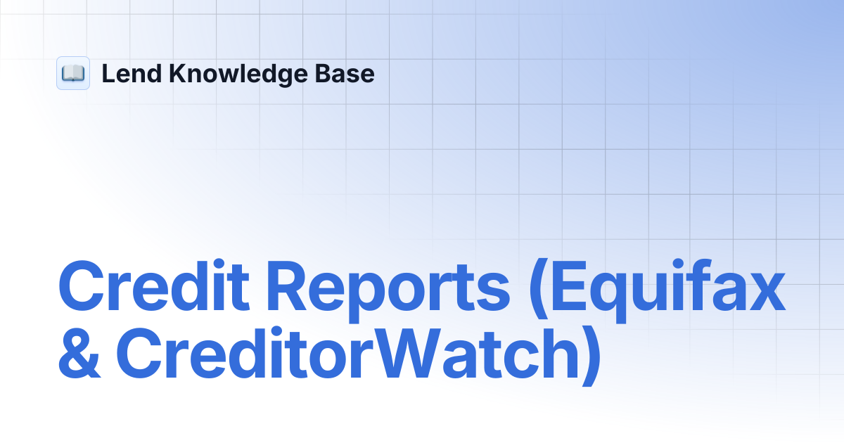 Credit Reports (Equifax & CreditorWatch) | Lend Knowledge Base