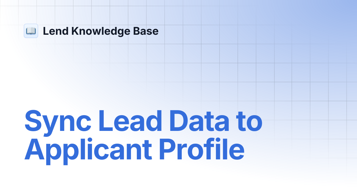 Sync Lead Data to Applicant Profile | Lend Knowledge Base