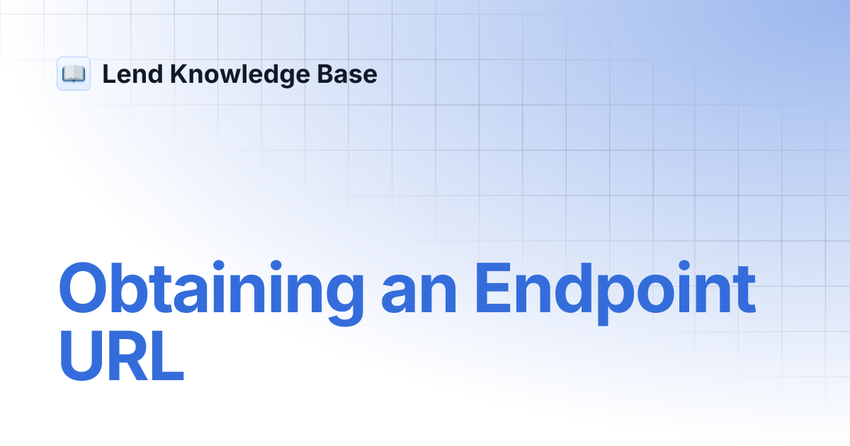 Obtaining an Endpoint URL | Lend Knowledge Base
