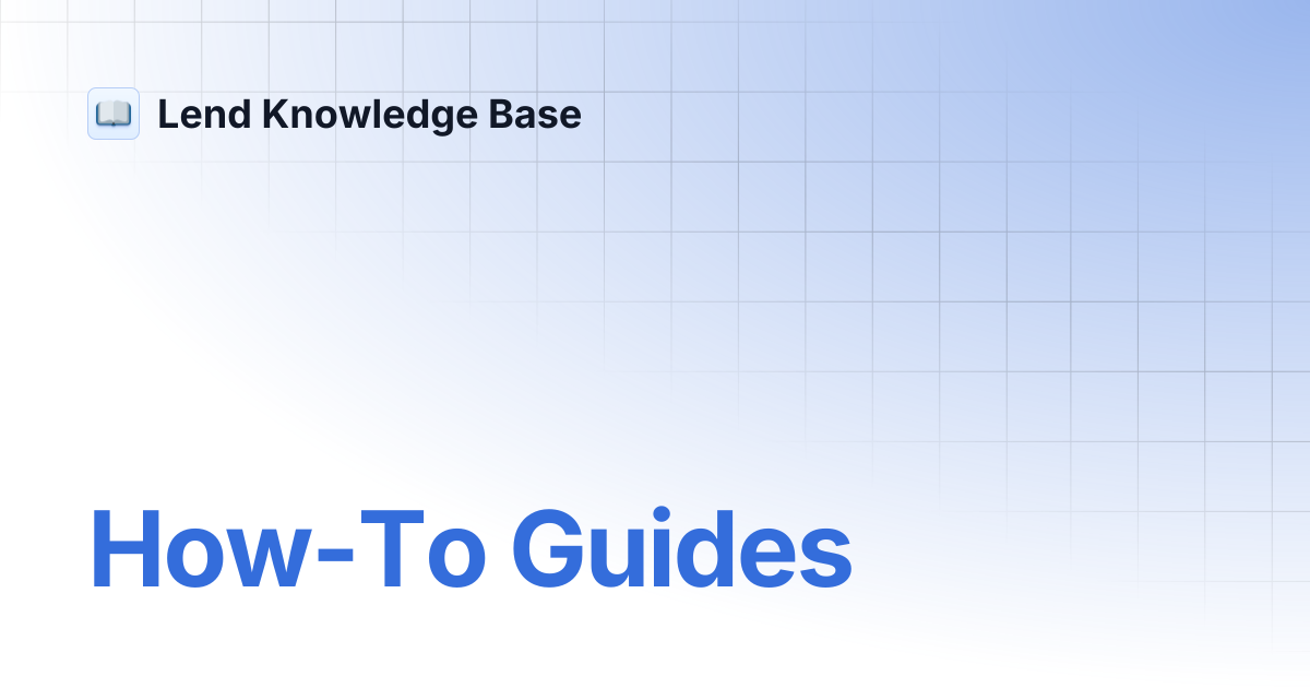 How-To Guides | Lend Knowledge Base